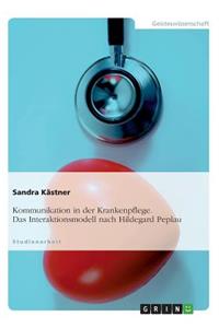Kommunikation in der Krankenpflege. Das Interaktionsmodell nach Hildegard Peplau