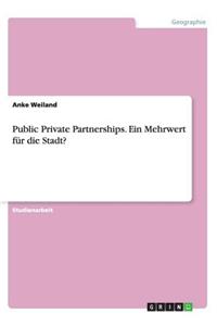 Public Private Partnerships. Ein Mehrwert für die Stadt?