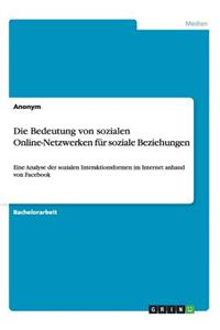 Bedeutung von sozialen Online-Netzwerken für soziale Beziehungen: Eine Analyse der sozialen Interaktionsformen im Internet anhand von Facebook