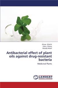 Antibacterial Effect of Plant Oils Against Drug-Resistant Bacteria
