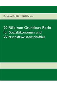 20 Fälle zum Grundkurs Recht für Sozialökonomen und Wirtschaftswissenschaftler