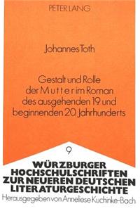 Gestalt Und Rolle Der Mutter Im Roman Des Ausgehenden 19. Und Beginnenden 20. Jahrhunderts