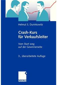 Crash-Kurs Fur Verkaufsleiter: Vom Start Weg Auf Der Gewinnerseite (3., Uber Arb. Aufl. 2009)