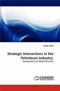 Strategic Interactions in the Petroleum Industry