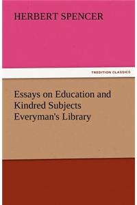 Essays on Education and Kindred Subjects Everyman's Library