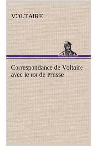Correspondance de Voltaire avec le roi de Prusse