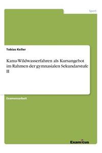Kanu-Wildwasserfahren als Kursangebot im Rahmen der gymnasialen Sekundarstufe II