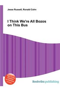 I Think We're All Bozos on This Bus