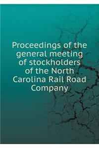 Proceedings of the General Meeting of Stockholders of the North Carolina Rail Road Company