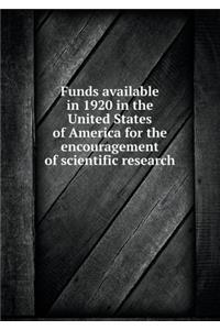 Funds Available in 1920 in the United States of America for the Encouragement of Scientific Research