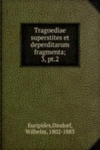 Tragoediae superstites et deperditarum fragmenta