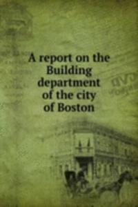 report on the Building department of the city of Boston
