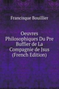 Oeuvres Philosophiques Du Pre Buffier de La Compagnie de Jsus (French Edition)