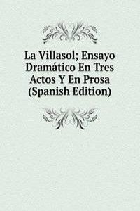 La Villasol; Ensayo Dramatico En Tres Actos Y En Prosa (Spanish Edition)