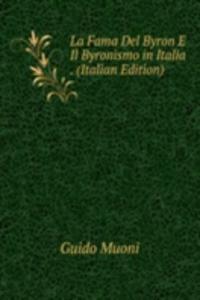 La Fama Del Byron E Il Byronismo in Italia . (Italian Edition)
