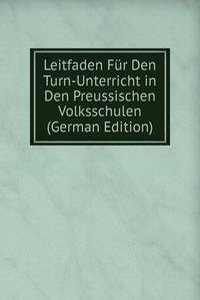 Leitfaden Fur Den Turn-Unterricht in Den Preussischen Volksschulen (German Edition)