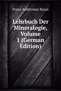 Lehrbuch Der Mineralogie, Volume 1 (German Edition)
