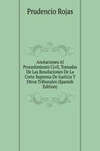 Anotaciones Al Procedimiento Civil, Tomadas De Las Resoluciones De La Corte Suprema De Justicia Y Otros Tribunales (Spanish Edition)