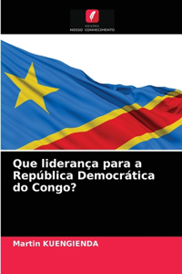 Que liderança para a República Democrática do Congo?