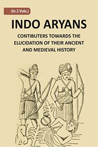 Indo-Aryans Contributions Towards The Elucidation Of Their Ancient And Mediaeval History Vol 1