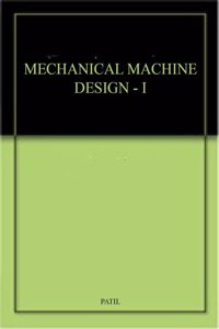 MECHANICAL MACHINE DESIGN - I