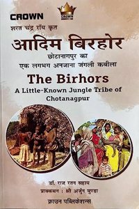 THE BIRHORS A LITTLE KNOWN JUNGLE TRIBE OF CHOTANAGPUR