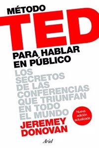 Metodo TED para hablar en publico: Los secretos de las conferencias que triunfan en todo el mundo