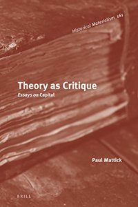 Theory as Critique: Essays on Capital