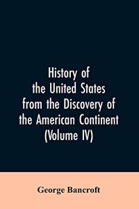 History of the United States from the discovery of the American continent (Volume IV)