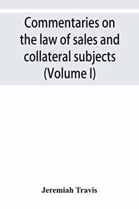 Commentaries on the law of sales and collateral subjects (Volume I)