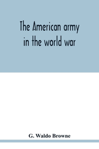 American army in the world war; a divisional record of the American expeditionary forces in Europe