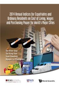 2014 Annual Indices for Expatriates and Ordinary Residents on Cost of Living, Wages and Purchasing Power for World's Major Cities