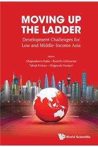 Moving Up the Ladder: Development Challenges for Low and Middle-Income Asia