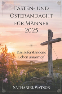 Fasten- und Osterandacht für Männer 2025