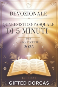 Devozionale Quaresistico-Pasquale Di 5 Minuti Per Adolescenti 2025