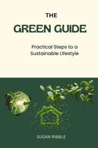 Green Guide: Practical Steps To A Sustainable Lifestyle