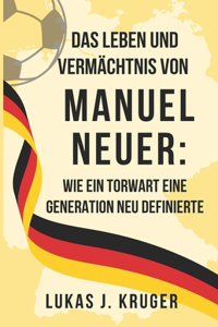 Das Leben und Vermächtnis von Manuel Neuer