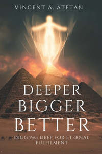 Deeper Bigger Better