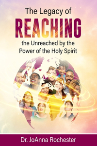 Legacy of Reaching The Unreached by the Power of the Holy Spirit