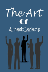 Art of Authentic Leadership