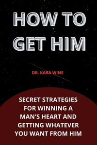 How To Get Him