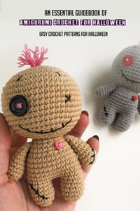 An Essential Guidebook Of Amigurumi Crochet For Halloween