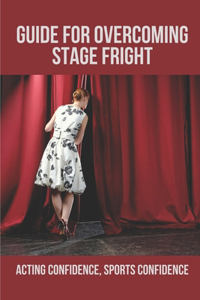 Guide For Overcoming Stage Fright