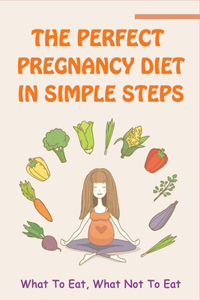 The Perfect Pregnancy Diet In Simple Steps