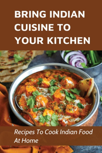 Bring Indian Cuisine To Your Kitchen
