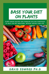 Base Your Diet on Plants