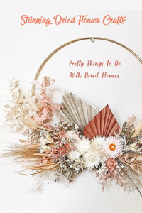 Stunning Dried Flower Crafts