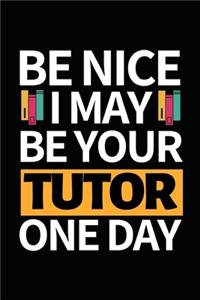 Be Nice I May Be Your Tutor One Day