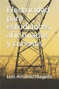 Electricidad para estudiantes, aficionados y curiosos