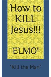 How to KILL Jesus